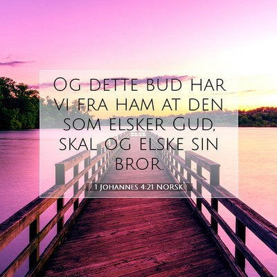 Picture 07 - 1 Johannes 4:21 NORSK - Og dette bud har vi fra ham at den som elsker - Bible Verse Picture