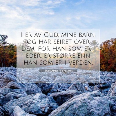 Picture 07 - 1 Johannes 4:4 NORSK - I er av Gud, mine barn, og har seiret over dem; - Bible Verse Picture