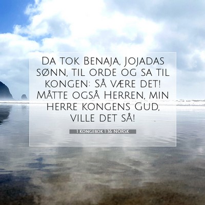 Picture 07 - 1 Kongebok 1:36 NORSK - Da tok Benaja, Jojadas sønn, til orde og sa til - Bible Verse Picture