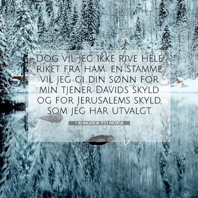 Picture 07 - 1 Kongebok 11:13 NORSK - Dog vil jeg ikke rive hele riket fra ham; en - Bible Verse Picture