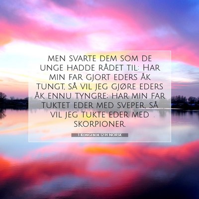 Picture 07 - 1 Kongebok 12:14 NORSK - men svarte dem som de unge hadde rådet til: Har - Bible Verse Picture