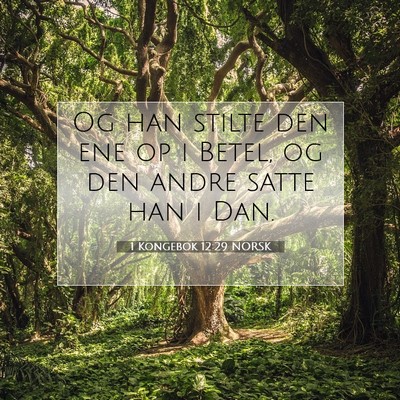 Picture 07 - 1 Kongebok 12:29 NORSK - Og han stilte den ene op i Betel, og den andre - Bible Verse Picture