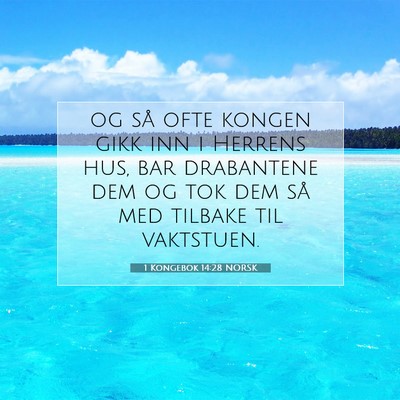 Picture 07 - 1 Kongebok 14:28 NORSK - og så ofte kongen gikk inn i Herrens hus, bar - Bible Verse Picture