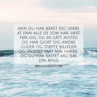 Picture 07 - 1 Kongebok 14:9 NORSK - men du har båret dig verre at enn alle de som - Bible Verse Picture
