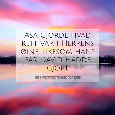 Picture 07 - 1 Kongebok 15:11 NORSK - Asa gjorde hvad rett var i Herrens øine, likesom - Bible Verse Picture