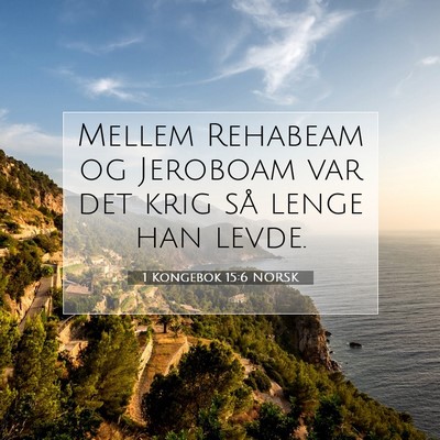 Picture 07 - 1 Kongebok 15:6 NORSK - Mellem Rehabeam og Jeroboam var det krig så - Bible Verse Picture