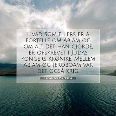 Picture 07 - 1 Kongebok 15:7 NORSK - Hvad som ellers er å fortelle om Abiam og om alt - Bible Verse Picture