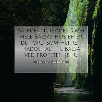 Picture 07 - 1 Kongebok 16:12 NORSK - Således utryddet Simri hele Baesas hus efter det - Bible Verse Picture