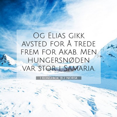 Picture 07 - 1 Kongebok 18:2 NORSK - Og Elias gikk avsted for å trede frem for Akab. - Bible Verse Picture