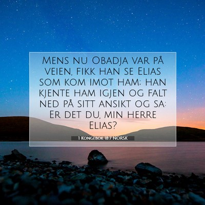 Picture 07 - 1 Kongebok 18:7 NORSK - Mens nu Obadja var på veien, fikk han se Elias - Bible Verse Picture