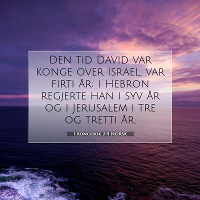 Picture 07 - 1 Kongebok 2:11 NORSK - Den tid David var konge over Israel, var firti - Bible Verse Picture