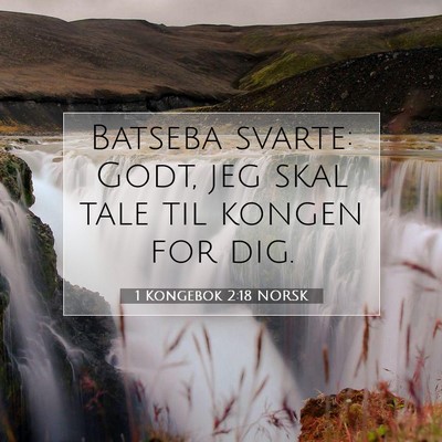 Picture 07 - 1 Kongebok 2:18 NORSK - Batseba svarte: Godt, jeg skal tale til kongen - Bible Verse Picture