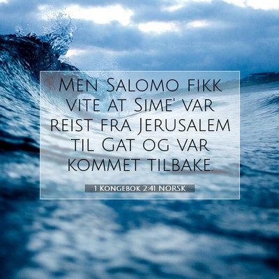 Picture 07 - 1 Kongebok 2:41 NORSK - Men Salomo fikk vite at Sime' var reist fra - Bible Verse Picture