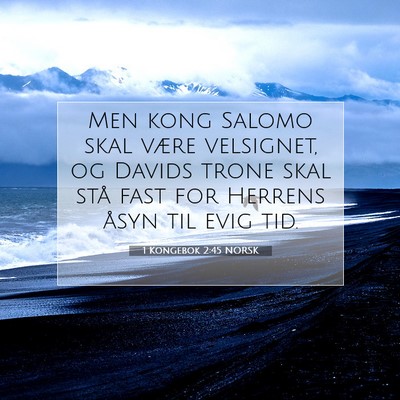Picture 07 - 1 Kongebok 2:45 NORSK - Men kong Salomo skal være velsignet, og Davids - Bible Verse Picture