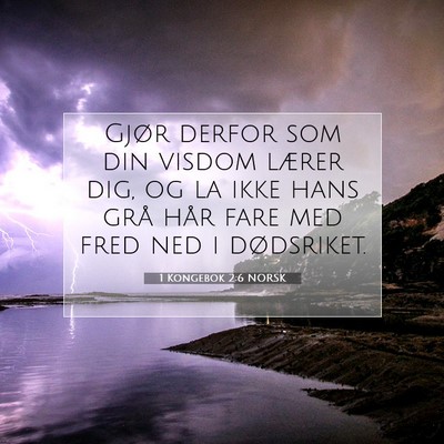 Picture 07 - 1 Kongebok 2:6 NORSK - Gjør derfor som din visdom lærer dig, og la - Bible Verse Picture