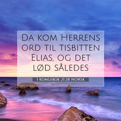 Picture 07 - 1 Kongebok 21:28 NORSK - Da kom Herrens ord til tisbitten Elias, og det - Bible Verse Picture