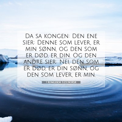 Picture 07 - 1 Kongebok 3:23 NORSK - Da sa kongen: Den ene sier: Denne som lever, er - Bible Verse Picture