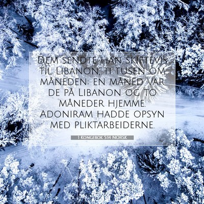 Picture 07 - 1 Kongebok 5:14 NORSK - Dem sendte han skiftevis til Libanon, ti tusen om - Bible Verse Picture