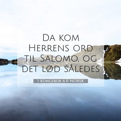 Picture 07 - 1 Kongebok 6:11 NORSK - Da kom Herrens ord til Salomo, og det lød - Bible Verse Picture