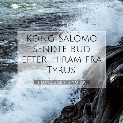 Picture 07 - 1 Kongebok 7:13 NORSK - Kong Salomo sendte bud efter Hiram fra - Bible Verse Picture