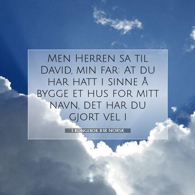 Picture 07 - 1 Kongebok 8:18 NORSK - Men Herren sa til David, min far: At du har hatt - Bible Verse Picture