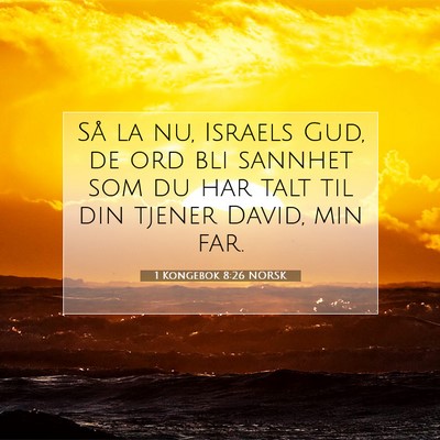 Picture 07 - 1 Kongebok 8:26 NORSK - Så la nu, Israels Gud, de ord bli sannhet som du - Bible Verse Picture