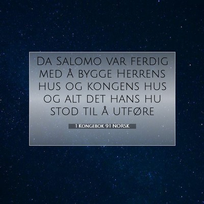 Picture 07 - 1 Kongebok 9:1 NORSK - Da Salomo var ferdig med å bygge Herrens hus og - Bible Verse Picture
