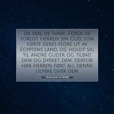 Picture 07 - 1 Kongebok 9:9 NORSK - da skal de svare: Fordi de forlot Herren sin Gud, - Bible Verse Picture