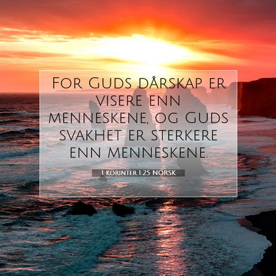 Picture 07 - 1 Korinter 1:25 NORSK - For Guds dårskap er visere enn menneskene, og - Bible Verse Picture