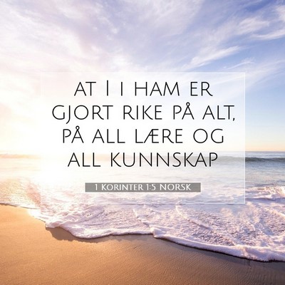 Picture 07 - 1 Korinter 1:5 NORSK - at I i ham er gjort rike på alt, på all lære - Bible Verse Picture