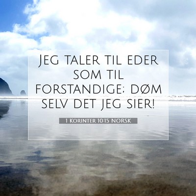 Picture 07 - 1 Korinter 10:15 NORSK - Jeg taler til eder som til forstandige; døm selv - Bible Verse Picture