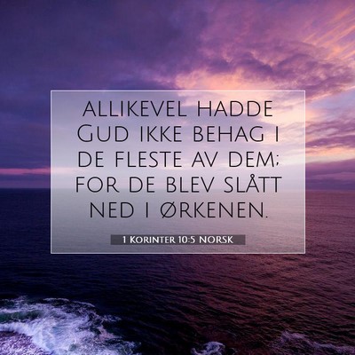 Picture 07 - 1 Korinter 10:5 NORSK - allikevel hadde Gud ikke behag i de fleste av - Bible Verse Picture