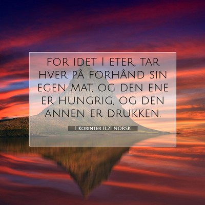Picture 07 - 1 Korinter 11:21 NORSK - for idet I eter, tar hver på forhånd sin egen - Bible Verse Picture