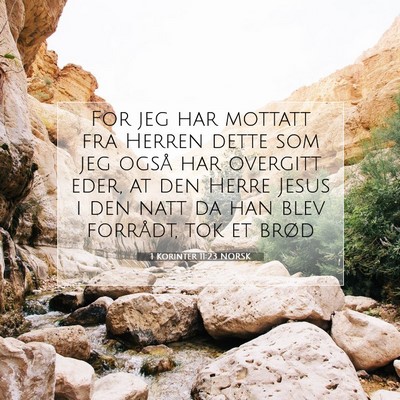 Picture 07 - 1 Korinter 11:23 NORSK - For jeg har mottatt fra Herren dette som jeg - Bible Verse Picture