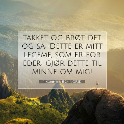 Picture 07 - 1 Korinter 11:24 NORSK - takket og brøt det og sa: Dette er mitt legeme, - Bible Verse Picture