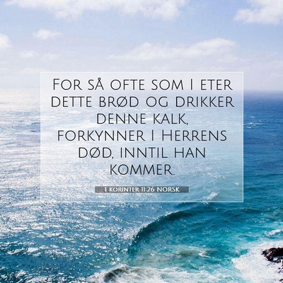 Picture 07 - 1 Korinter 11:26 NORSK - For så ofte som I eter dette brød og drikker - Bible Verse Picture
