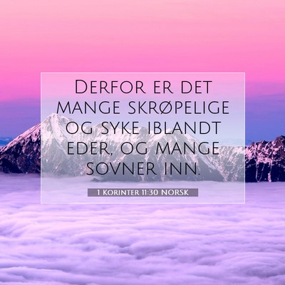 Picture 07 - 1 Korinter 11:30 NORSK - Derfor er det mange skrøpelige og syke iblandt - Bible Verse Picture