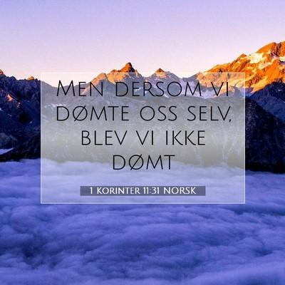 Picture 07 - 1 Korinter 11:31 NORSK - Men dersom vi dømte oss selv, blev vi ikke - Bible Verse Picture