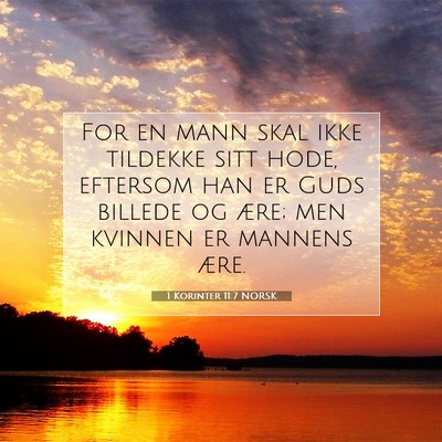 Picture 07 - 1 Korinter 11:7 NORSK - For en mann skal ikke tildekke sitt hode, - Bible Verse Picture