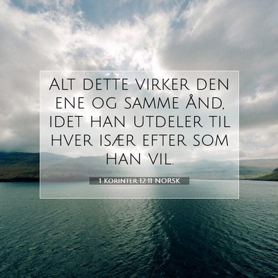 Picture 07 - 1 Korinter 12:11 NORSK - Alt dette virker den ene og samme Ånd, idet han - Bible Verse Picture