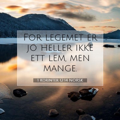 Picture 07 - 1 Korinter 12:14 NORSK - For legemet er jo heller ikke ett lem, men - Bible Verse Picture