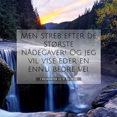 Picture 07 - 1 Korinter 12:31 NORSK - Men streb efter de største nådegaver! Og jeg - Bible Verse Picture