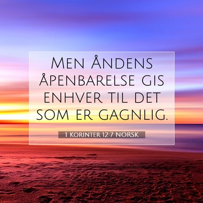 Picture 07 - 1 Korinter 12:7 NORSK - Men Åndens åpenbarelse gis enhver til det som - Bible Verse Picture