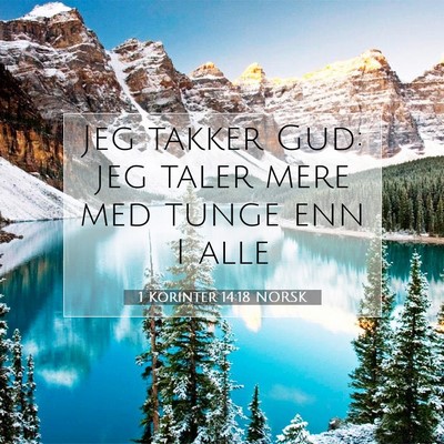Picture 07 - 1 Korinter 14:18 NORSK - Jeg takker Gud: jeg taler mere med tunge enn I - Bible Verse Picture