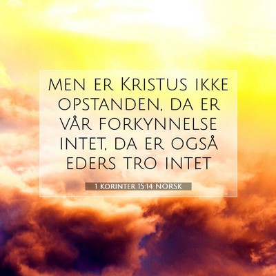 Picture 07 - 1 Korinter 15:14 NORSK - men er Kristus ikke opstanden, da er vår - Bible Verse Picture