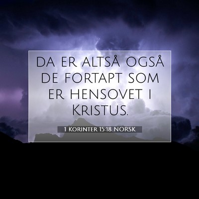 Picture 07 - 1 Korinter 15:18 NORSK - da er altså også de fortapt som er hensovet i - Bible Verse Picture