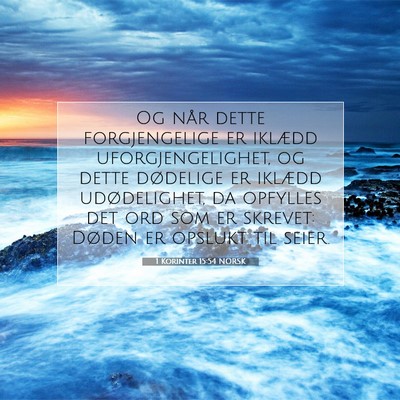 Picture 07 - 1 Korinter 15:54 NORSK - Og når dette forgjengelige er iklædd - Bible Verse Picture