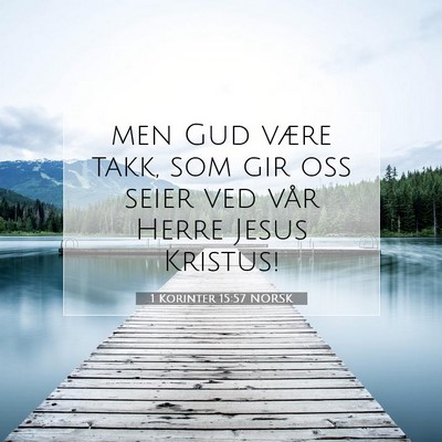 Picture 07 - 1 Korinter 15:57 NORSK - men Gud være takk, som gir oss seier ved vår - Bible Verse Picture