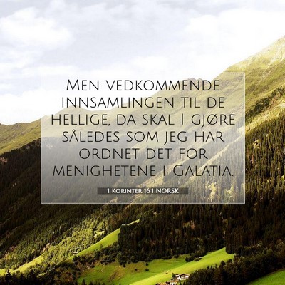 Picture 07 - 1 Korinter 16:1 NORSK - Men vedkommende innsamlingen til de hellige, da - Bible Verse Picture