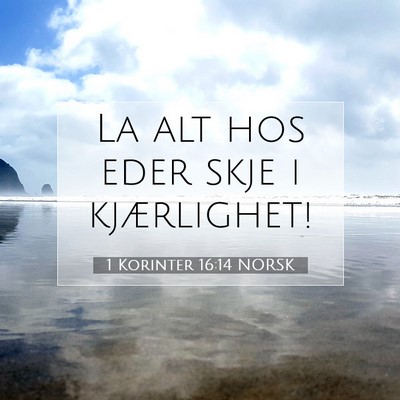 Picture 07 - 1 Korinter 16:14 NORSK - La alt hos eder skje i - Bible Verse Picture